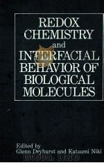 REDOX CHEMISTRY AND INTERFACIAL BEHAVIOR OF BIOLOGICAL MOLECULES 1988 PDF电子版封面