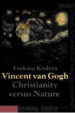 VINCENT VAN GOGH CHRISTIANITY VERSUS NATURE 1990 PDF电子版封面 9027253331