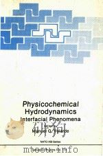 PHYSICOCHEMICAL HYDRODYNAMICS INTERFACIAL PHENOMENA 1988 PDF电子版封面 0306429055