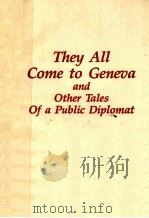 THEY ALL COME TO GENEVA AND OTHER TALES OF A PUBLIC DIPLOMAT 1988 PDF电子版封面 0932020526