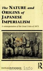THE NATURE AND ORIGINS OF JAPANESE IMPERIALISM 1992 PDF电子版封面 0415067103