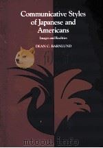 COMMUNICATIVE STYLES OF JAPANESE AND AMERICANS IMAGES AND REALITIES 1989 PDF电子版封面 0534093728