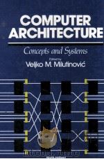 COMPUTER ARCHITECTURE CONCEPTS AND SYSTEMS 1988 PDF电子版封面 044401019X