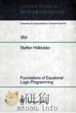 LECTURE NOTES IN ARTIFICIAL INTELLIGENCE 353 FOUNDATIONS OF EQUATIONAL LOGIC PROGRAMMING 1989 PDF电子版封面 038751533X