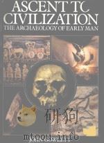 ASCENT TO CIVILIZATION THE ARCHAEOLOGY OF EARLY MAN 1984 PDF电子版封面 0394342941
