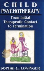 CHILD PSYCHOTHERAPY: FROM INITIAL THERAPEUTIC CONTACT TO TERMINATION 1998 PDF电子版封面 9780765700841