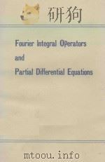 LECTURE NOTES IN CONTROL AND INFORMATION SCIENCES 459: FOURIER INTEGRAL OPERATORS AND PARTIAL DIFFER 1975 PDF电子版封面 3540071806;0387071806