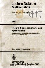 LECTURE NOTES IN MATHEMATICS 882: INTEGRAL REPRESENTATIONS AND APPLICATIONS 1981 PDF电子版封面 3540108807;0387108807