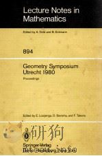 LECTURE NOTES IN MATHEMATICS 894: GEOMETRY SYMPOSIUM UTRECHT 1980 1981 PDF电子版封面 3540111670;0387111670