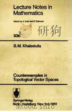 LECTURE NOTES IN MATHEMATICS 936: COUNTEREXAMPLES IN TOPOLOGICAL VECTOR SPACES 1982 PDF电子版封面 354011565X;038711565X