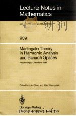 LECTURE NOTES IN MATHEMATICS 939: MARTINGALE THEORY IN HARMONIC ANALYSIS AND BANACH SPACES 1982 PDF电子版封面 3540115692;0387115692