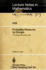 LECTURE NOTES IN MATHEMATICS 928: PROBABILITY MEASURES ON GROUPS 1982 PDF电子版封面 3540115013;0387115013