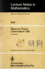 LECTURE NOTES IN MATHEMATICS 945: MEASURE THEORY OBERWOLFACH 1981 1982 PDF电子版封面 3540115803;0387115803