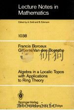 LECTURE NOTES IN MATHEMATICS 1038: ALGEBRA IN A LOCALIC TOPOS WITH APPLICATIONS TO RING THEORY 1983 PDF电子版封面 3540127119;0387127119