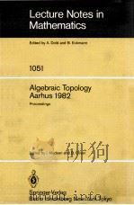 LECTURE NOTES IN MATHEMATICS 1051: ALGEBRAIC TOPOLOGY AARHUS 1982 1984 PDF电子版封面 3540129022;0387129022
