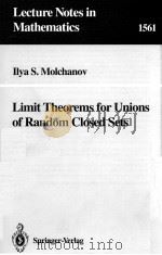 LECTURE NOTES IN MATHEMATICS 1561: LIMIT THEOREMS FOR UNIONS OF RANDOM CLOSED SETS 1982 PDF电子版封面 3540573933;0387573933