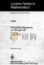 LECTURE NOTES IN MATHEMATICS 1064: PROBABILITY MEASURES ON GROUPS VII 1984 PDF电子版封面 3540133410;0387133410