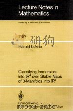 LECTURE NOTES IN MATHEMATICS 1157: CLASSIFYING IMMERSIONS INTO IR4 OVER STABLE MAPS OF 3-MANIFOLDS I 1985 PDF电子版封面 3540159959;0387159959