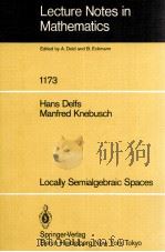 LECTURE NOTES IN MATHEMATICS 1173: LOCALLY SEMIALGEBRAIC SPACES 1985 PDF电子版封面 3540160604;0387160604