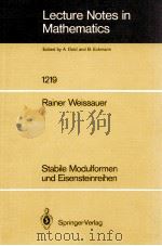 LECTURE NOTES IN MATHEMATICS 1219: STABILE MODULFORMEN UND EISENSTEINREIHEN   1986  PDF电子版封面  3540171819;0387171819   