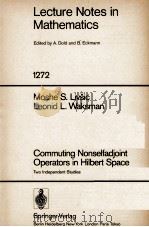 LECTURE NOTES IN MATHEMATICS 1272: COMMUTING NONSELFADJOINT OPERATORS IN HILBERT SPACE（1987 PDF版）