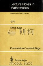 LECTURE NOTES IN MATHEMATICS 1371: COMMUTATIVE COHERENT RINGS（1989 PDF版）