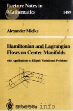 HAMILTONIAN AND LAGRANGIAN FLOWS ON CENTER MANIFOLDS 1991 PDF电子版封面 354054710X;038754710X