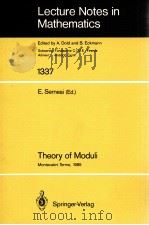 LECTURE NOTES IN MATHEMATICS 1337: THEORY OF MODULI 1988 PDF电子版封面 3540500804;0387500804