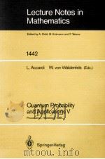 LECTURE NOTES IN MATHEMATICS 1442: QUANTUM PROBABILITY AND APPLICATIONS V（1990 PDF版）