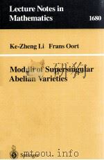 MODULI OF SUPERSINGULAR ABELIAN VARIETIES 1998 PDF电子版封面 9783540639237