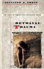 BETRAYAL TRAUMA:THE LOGIC OF FORGETTING CHILDHOOD ABUSE 1996 PDF电子版封面