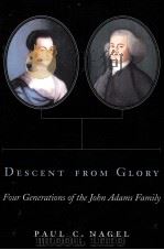 DESCENT FROM GLORY:FOUR GENERATIONS OF THE JOHN ADAMS FAMILY 1983 PDF电子版封面 0674198298