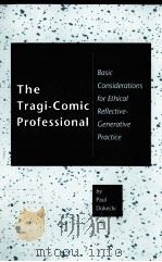 THE TRAGI-COMIC PROFESSIONAL:BASIC CONSIDERATIONS FOR ETHICAL REFLECTIVE-GENERATIVE PRACTICE 1996 PDF电子版封面 0820702692