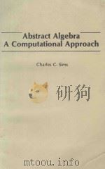 ABSTRACT ALGEBRA A COMPUTATIONAL APPROACH 1984 PDF电子版封面 0471098469