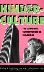 KINDERCULTURE:THE CORPORATE CONSTRUCTION OF CHILDHOOD 1998 PDF电子版封面 0813323096