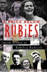 A PRICE BELOW RUBIES:JEWISH WOMEN AS REBELS AND RADICALS 1993 PDF电子版封面 067470410X