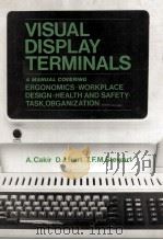 Visual Display Terminals A manual covering ERGONOMICS WORKPLACE DESIGN HEALTH AND SAFETY TASK ORGANI 1980 PDF电子版封面 0471277932