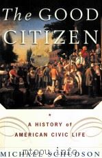 THE GOOD CITIZEN:A HISTORY OF AMERICAN CIVIC LIFE 1998 PDF电子版封面 0674356403