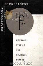 PROFESSIONAL CORRECTNESS:LITERARY STUDIES AND POLITICAL CHANGE 1995 PDF电子版封面 067471220X