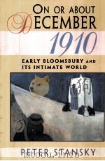 ON OR ABOUT DECEMBER 1910 EARLY BLOOMSBURY AND ITS INTIMATE WORLD 1996 PDF电子版封面 0674636058