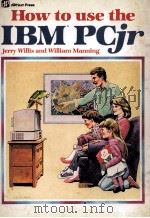 How to Use the IBM R PCjr 1984 PDF电子版封面 0880563001