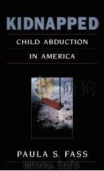 KIDNAPPED:CHILD ABDUCTION IN AMERICA 1997 PDF电子版封面 067400082X