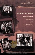 FAMILY FRAMES:PHOTOGRAPHY NARRATIVE AND POSTMEMORY 1997 PDF电子版封面 0674292650