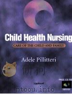 CHILD HEALTH NURSING:CARE OF THE CHILD AND FAMILY 1999 PDF电子版封面 0781716241