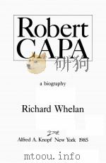ROBERT CAPA:A BIOGRAPHY 1985 PDF电子版封面 0394524888