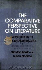 The Comparative Perspective on Literature APPROACHES TO THEORY AND PRACTICE 1988 PDF电子版封面 080149477X