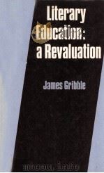 Literary Education: a Revaluation 1983 PDF电子版封面 JAMES GRIBBLE
