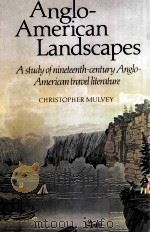 ANGLO-AMERICAN LANDSCAPES A STUDY OF NINETEENTH-CENTURY ANGLO-AMERICAN TRAVEL LITERATURE 1983 PDF电子版封面 0521237556