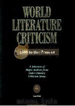 WORLD LITERATURE CRITICISM 1500 to the Present A Selection of Major Authors from Gale's Literar 1992 PDF电子版封面 0810383659