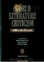 WORLD LITERATURE CRITICISM 1500 to the Present A Selection of Major Authors from Gale's Literar   1992  PDF电子版封面  0810383667   